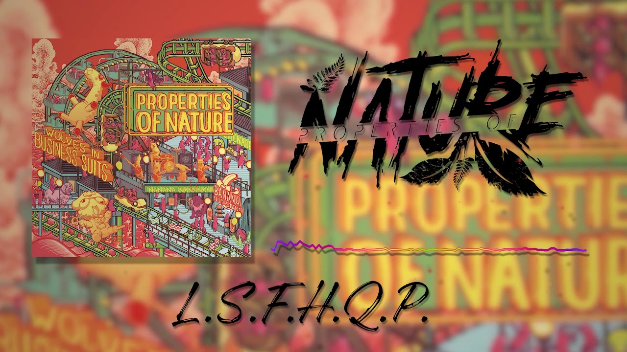 Properties of Nature - L.S.F.H.Q.P. (Feat. Isaac Wilson)