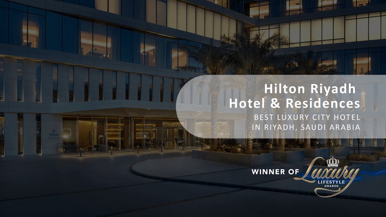 Hilton Riyadh Hotel & Residences Awarded Best Luxury City Hotel in Riyadh, Saudi Arabia