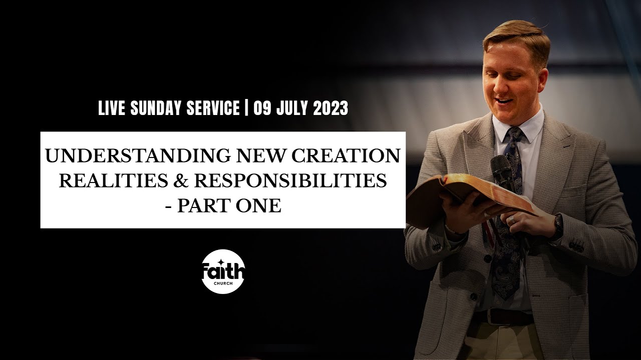 Understanding The New Creation Realities & Responsibilities - Part 1 | 09 JULY 2023 | SUNDAY SERVICE