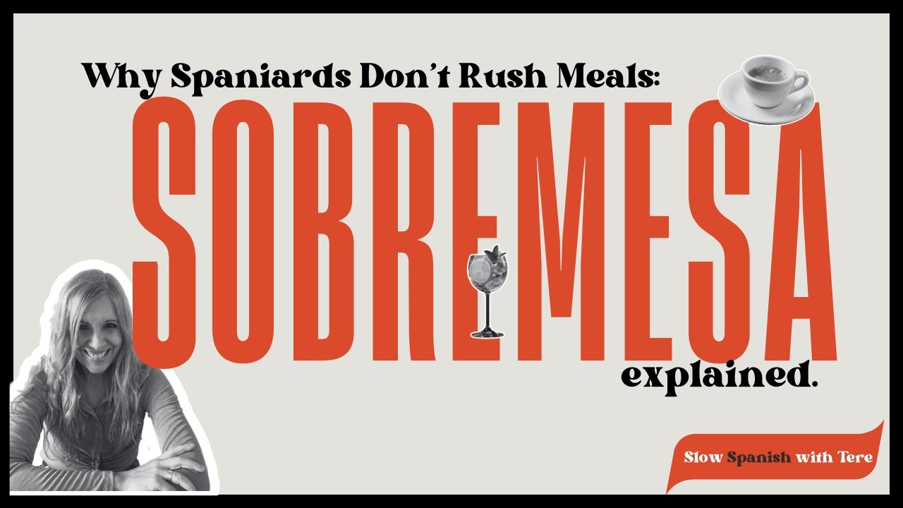 Why Spaniards Don't Rush Meals - Sobremesa explained | Slow Spanish