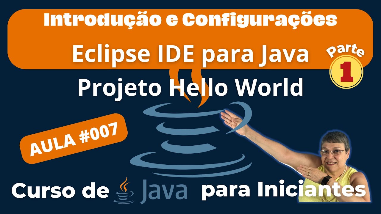 Aula 007 - Introdu&ccedil;&atilde;o Eclipse IDE Java + Projeto Hello World Parte 1&ndash;Curso de Java para Iniciantes