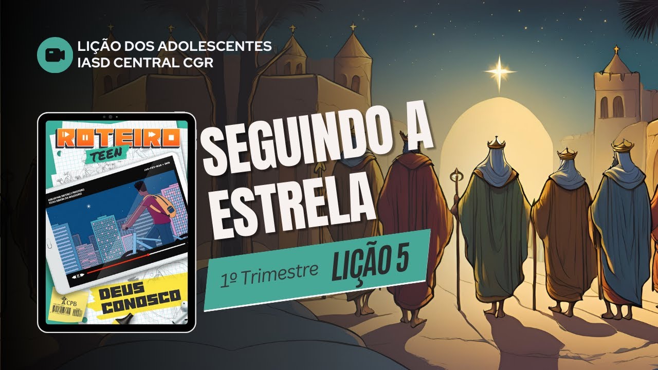 Li&ccedil;&atilde;o 5 - SEGUINDO A ESTRELA | Li&ccedil;&atilde;o dos Adolescentes - Roteiro Teen | 1&ordm;Tri - 2025