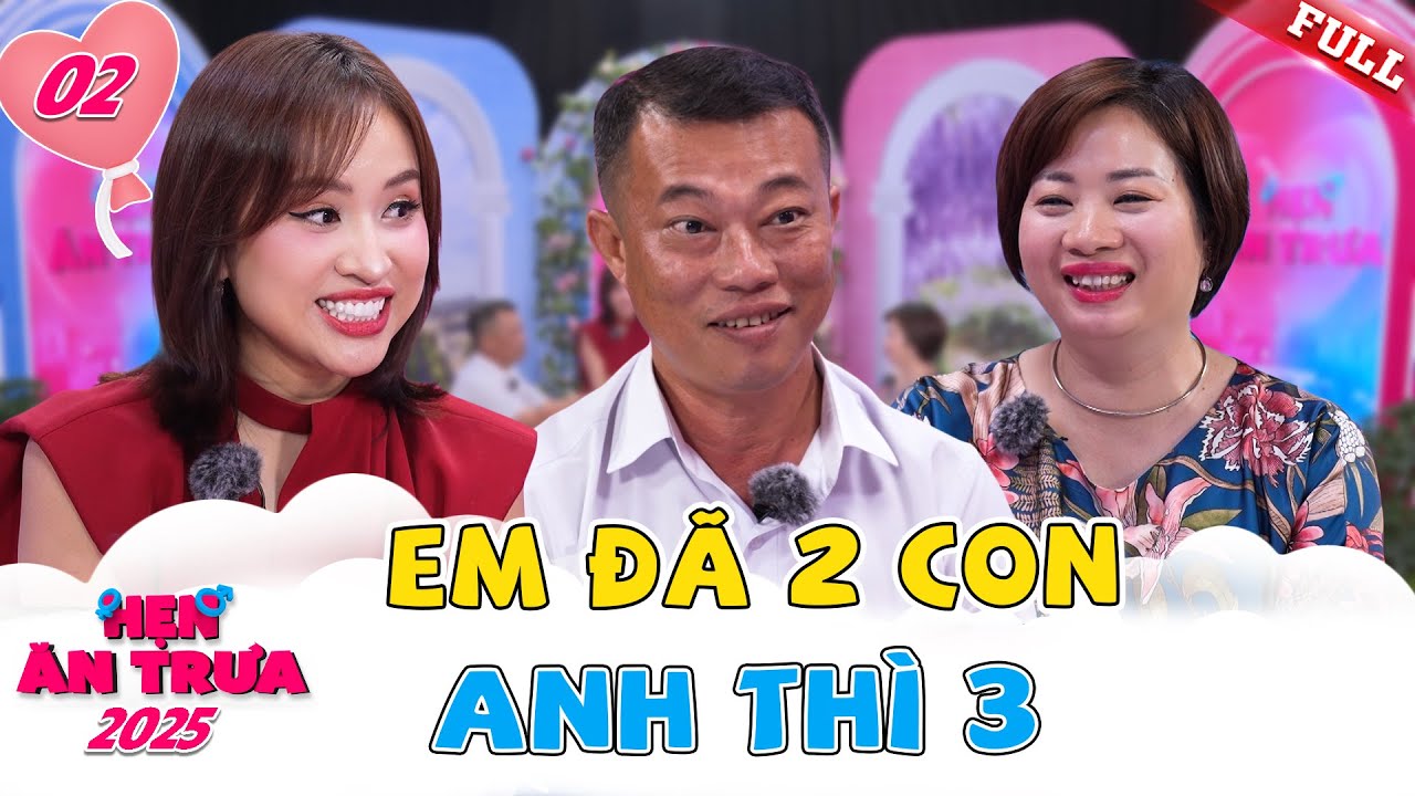 Hẹn Ăn Trưa 2025 tập 2B | Người cha tận tụy gặp người mẹ nghị lực – Những câu chuyện lần đầu thổ lộ
