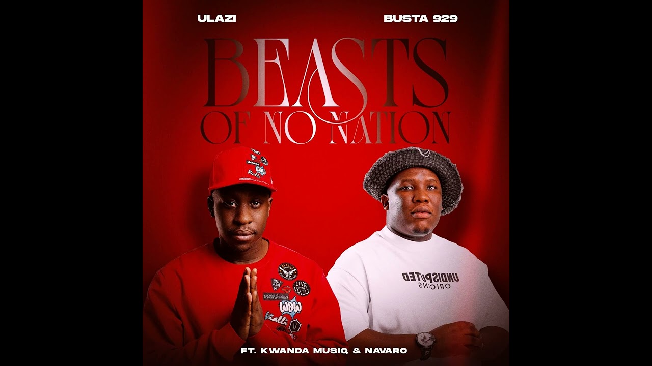 uLazi & Busta 929 – Beasts Of No Nation (feat. Kwanda MusiQ & Navaro)