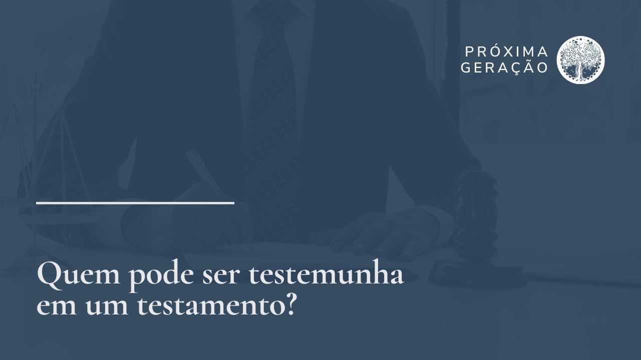 Quem pode ser testemunha em um testamento?