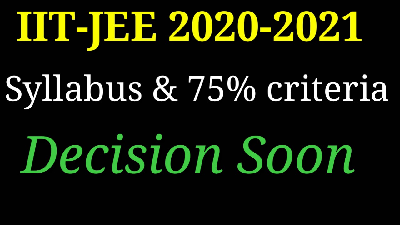 IIT JEE Syllabus Reduced-Cut 2020-2021 || JEE MAINS Advanced 75% Criteria Removal Meeting