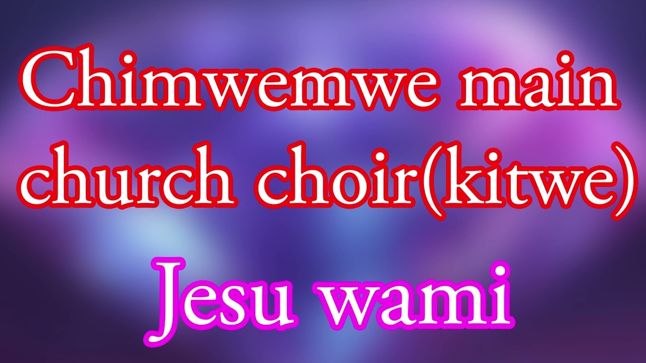 Chimwemwe main choir(kitwe) Jesu Wami