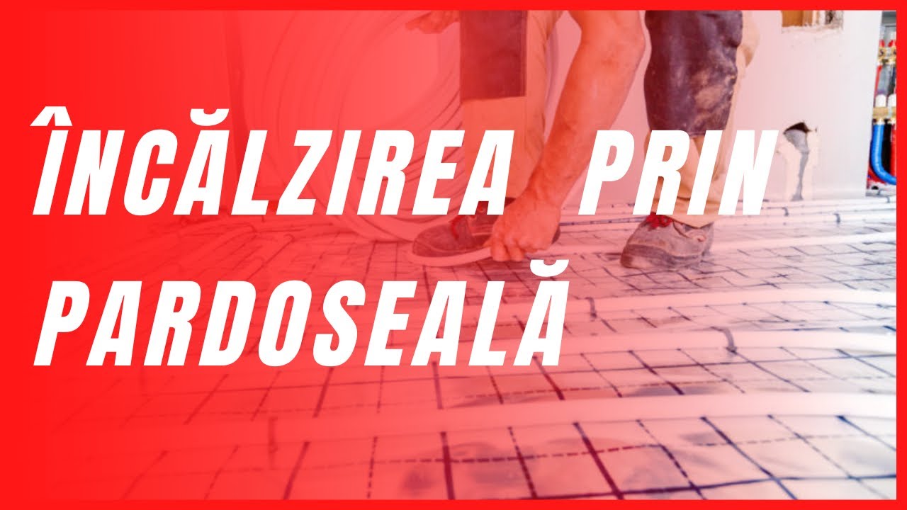 Ce ȘTII DESPRE ÎNCĂLZIREA PRIN PARDOSEALĂ ??