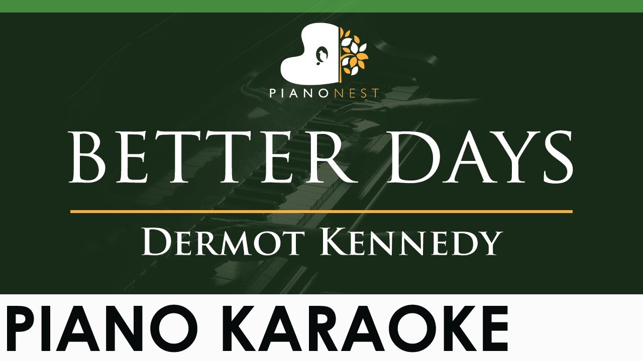 Dermot Kennedy - better days - LOWER Key (Piano Karaoke Instrumental)