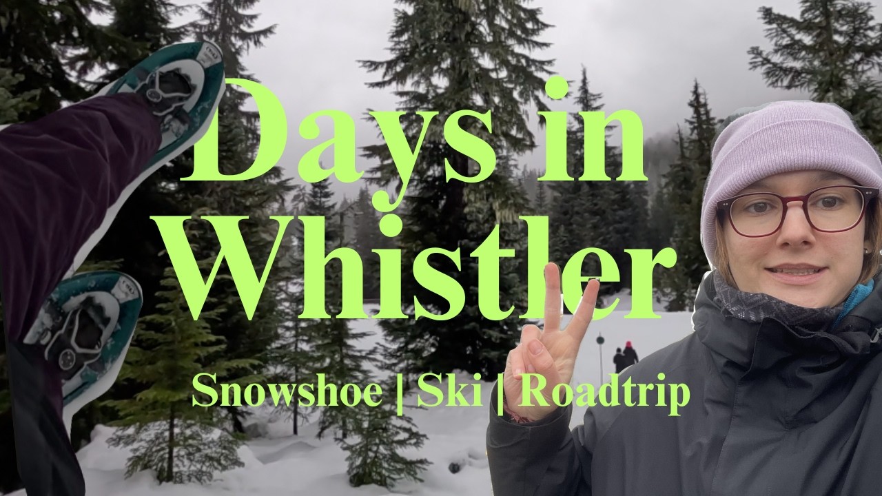 Whistler Trip: Snowshoeing in Olympic Park + Skiing Whistler Blackcomb