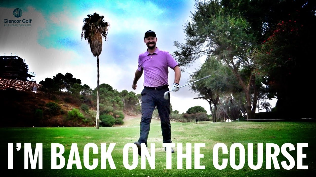 I'm Back On The Golf Course - Costa Del Sol Golf Trip