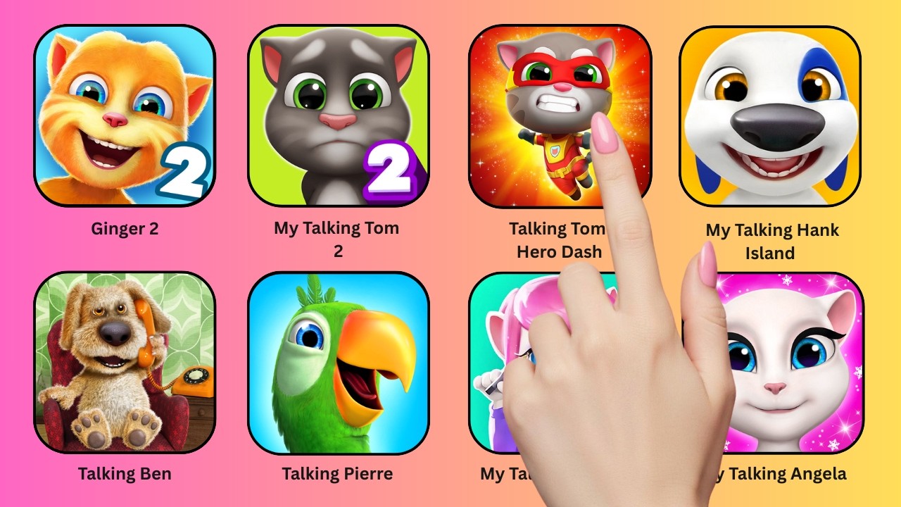 My Talking Tom 2, Tom Hero, My Talking Pierre, Ginger 2, Talking Hank, Talking Ben