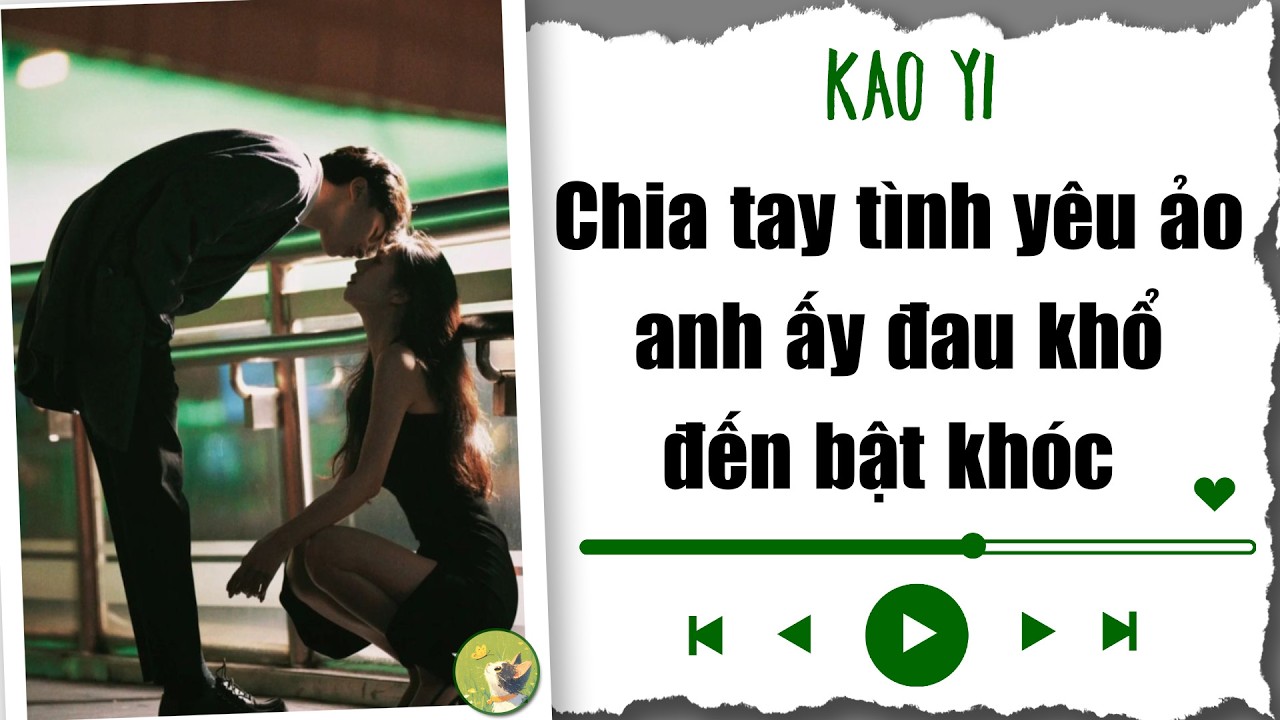 [ Truyện Audio ] Chia tay tình yêu ảo, anh ấy đau khổ đến bật khóc
