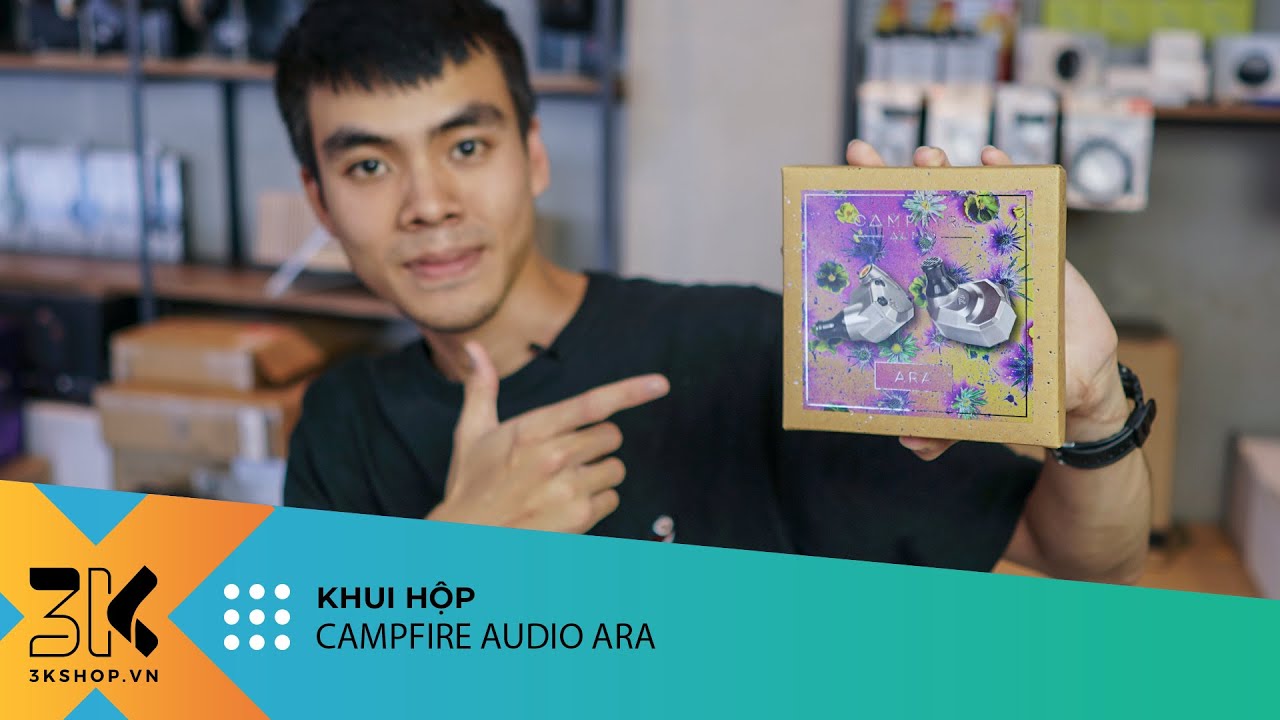 Unboxing Campfire Audio Ara | Tai nghe đầu bảng hoàn toàn mới của Campfire