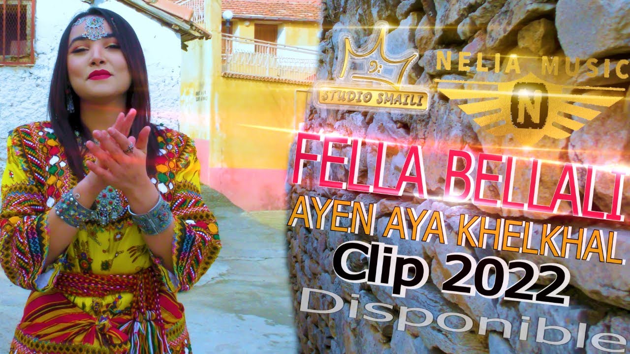FELLA BELLALI ( AYEN AYA KHELKHAL )CLIP 2022