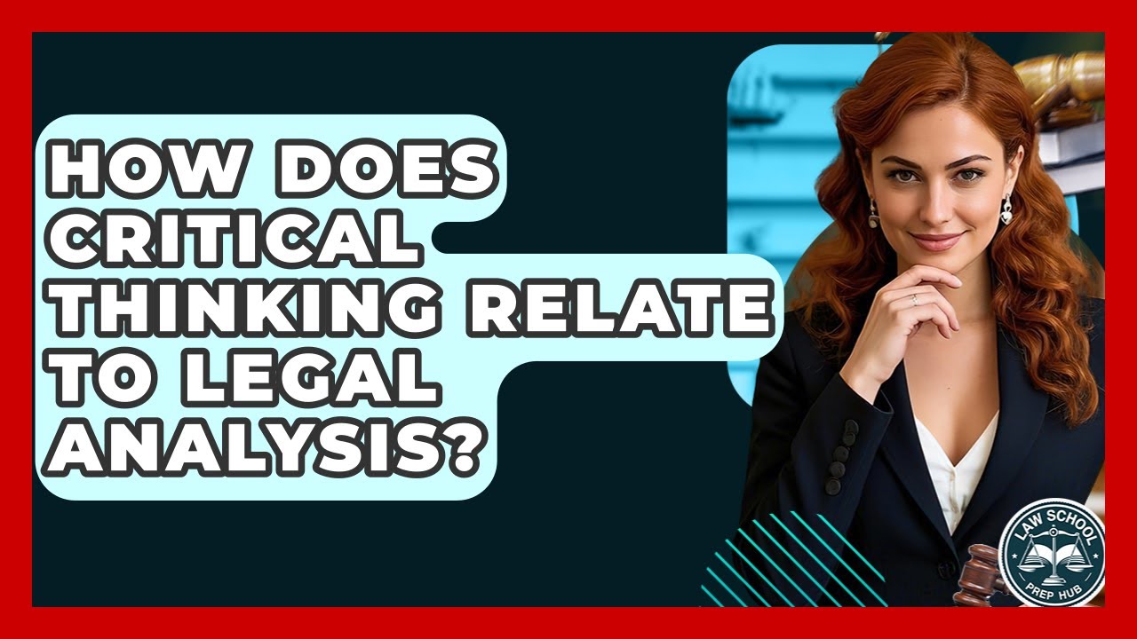 How Does Critical Thinking Relate To Legal Analysis? - Law School Prep Hub