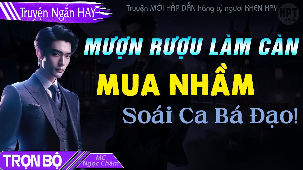 FULL: Mượn Riệu Làm Càn - Mua Nhầm SOÁI CA Về Nhà Đọc truyện ngôn tình đêm khuya mới Gặp Đúng người
