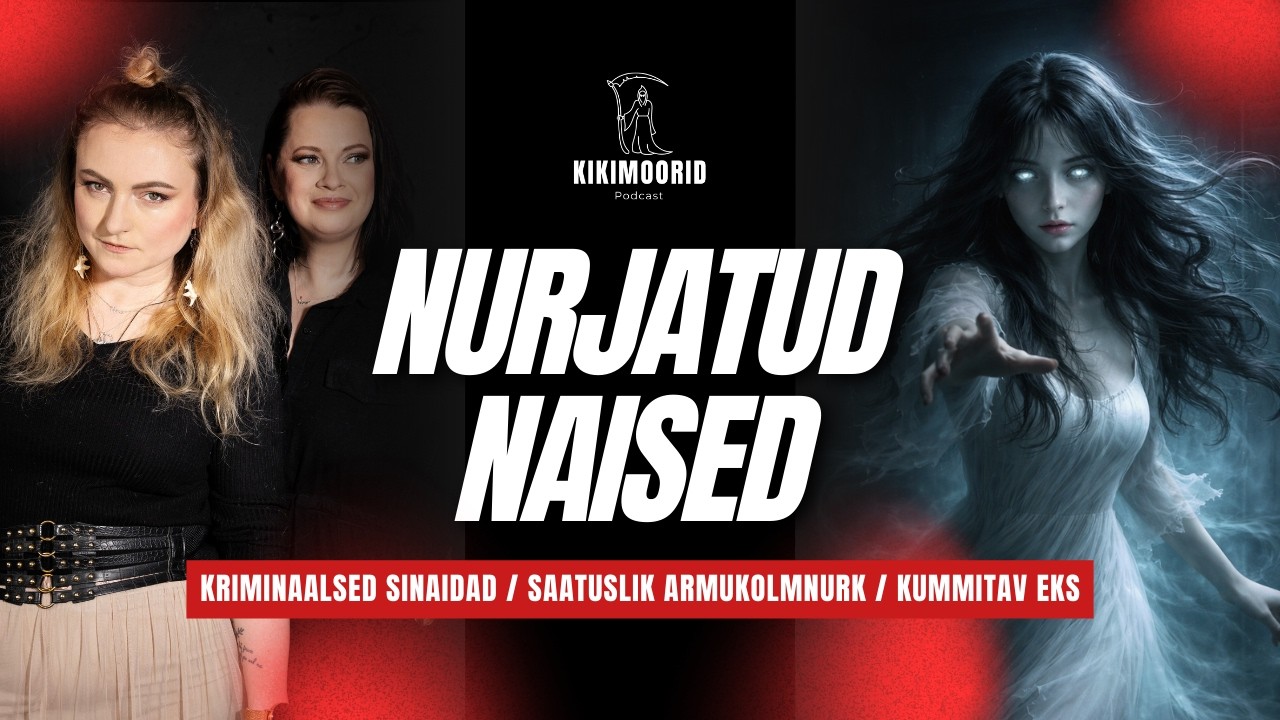 NURJATUD NAISED: kriminaalsed Sinaidad, saatuslik armukolmnurk ja kummitav eks