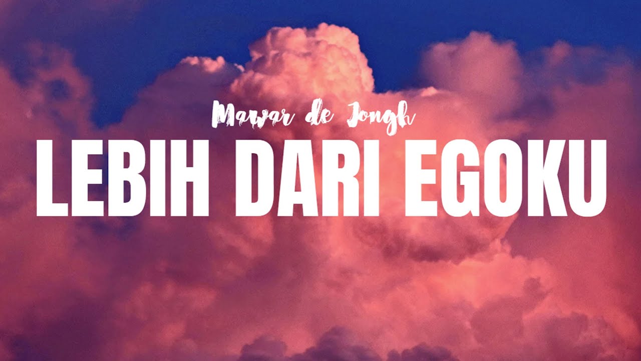 Mawar De Jongh - Lebih Dari Egoku - LIRIK