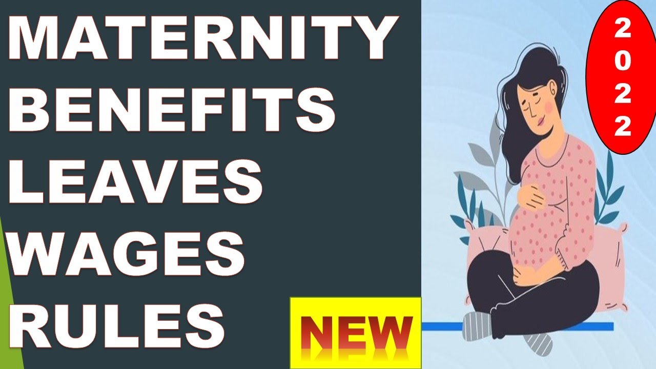 Maternity Benefit Act / Leaves, Wages & Rules / For ESIC Or Non ESIC Women Employees / Latest 2022