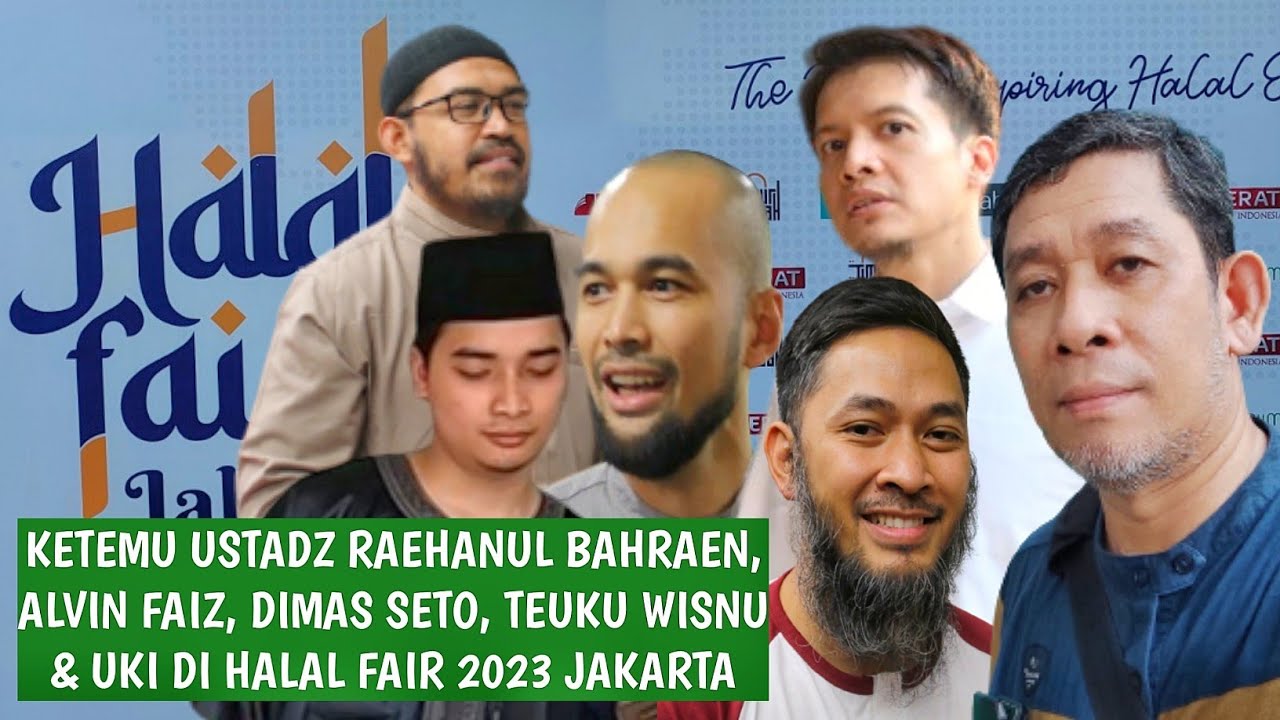 KETEMU USTADZ RAEHANUL BAHRAEN, ALVIN FAIZ, DIMAS SETO, TEUKU WISNU & UKI DI HALAL FAIR 2023 JAKARTA