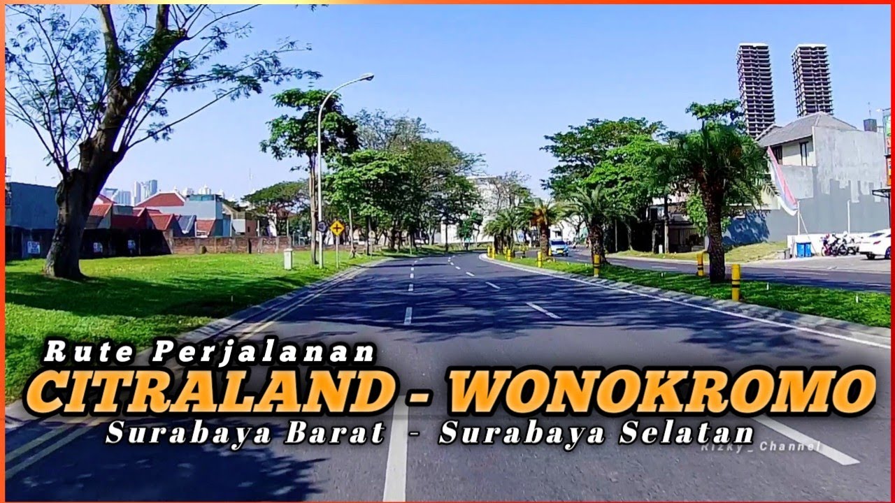 Perjalanan Dari CITRALAND Surabaya Barat Menuju Wonokromo | Melewati Pakuwon Indah - Mayjen Sungkono
