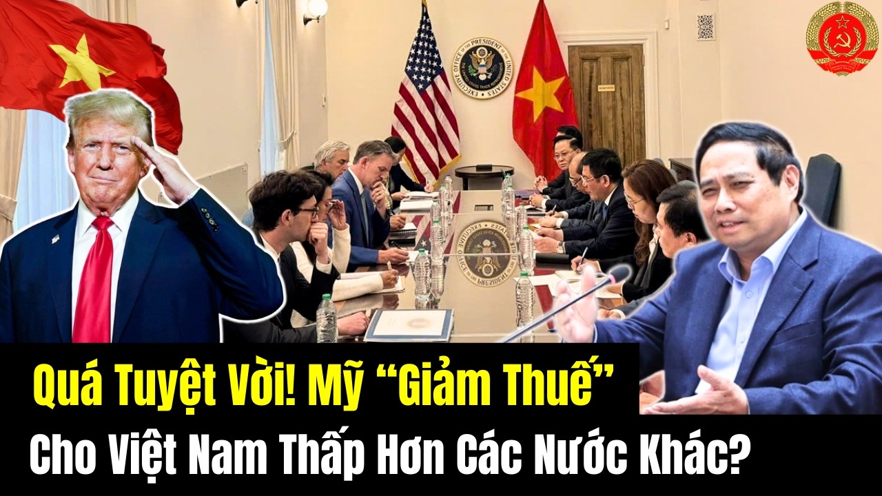 Quá Tuyệt Vời! Mỹ “Giảm Thuế” Cho Việt Nam Thấp Hơn Các Nước Khác?
