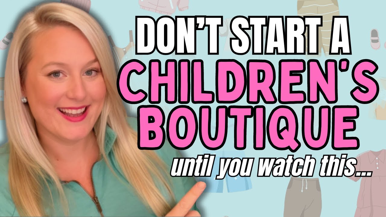 Why Your Kids Boutique Will Fail UNLESS You Do THIS | How To Start A Successful Kids Boutique
