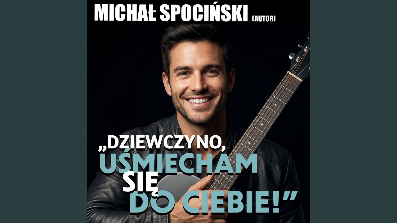 DZIEWCZYNO, UŚMIECHAM SIĘ DO CIEBIE
