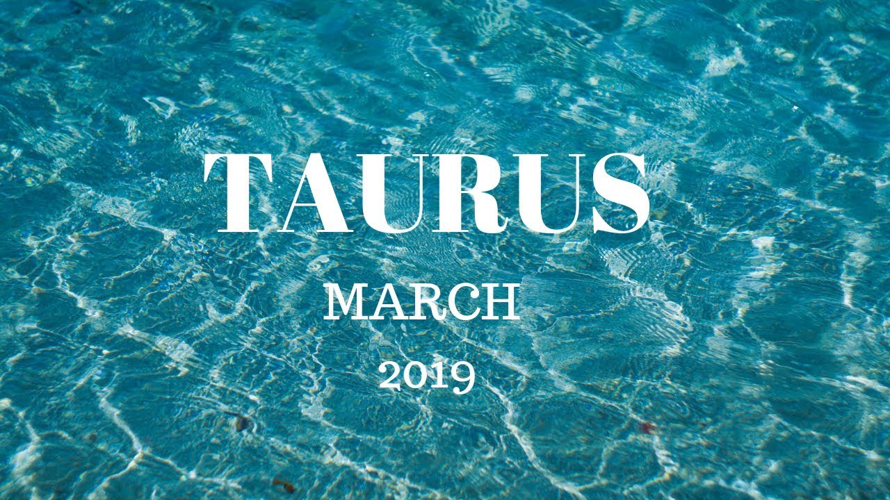 Taurus March 2019 YOU READY?