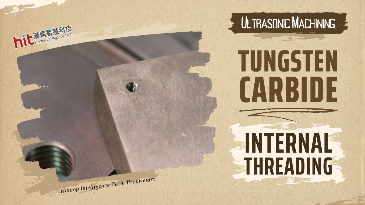 Ultrasonic Machining of Tungsten Carbide : M2 Internal Threading｜Hantop Intelligence Tech.