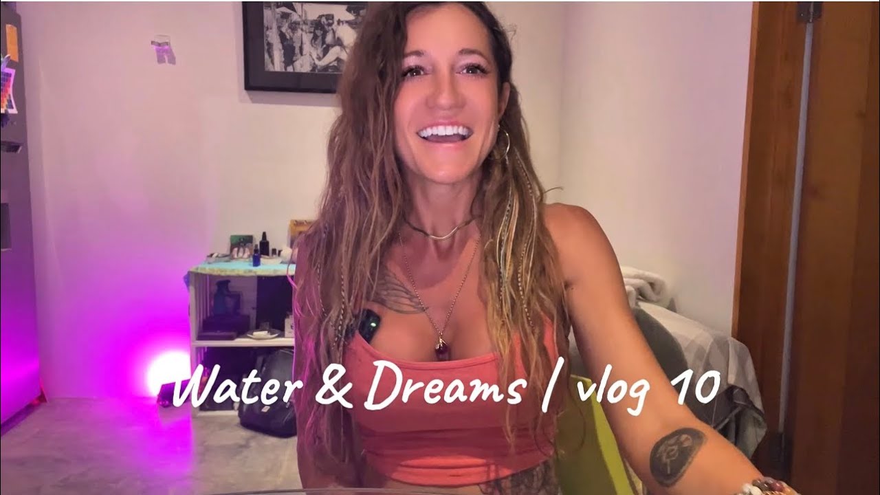 Water & Dreams | vlog 10