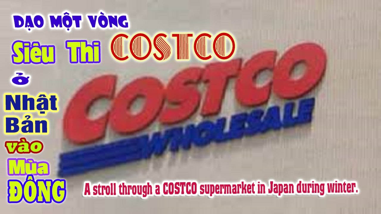 Dạo một vòng siêu thị COSTCO ở Nhật Bản vào mùa Đông