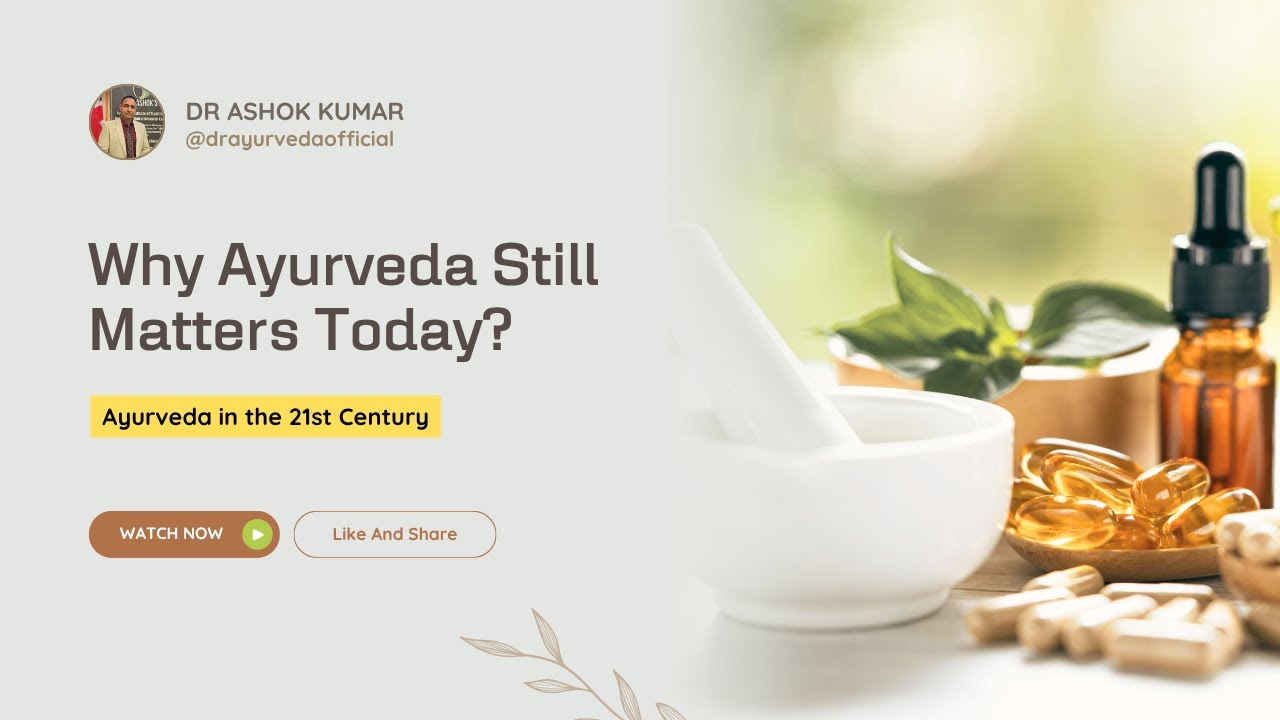 Why Ayurveda Still Matters Today? | Dr Ashok 