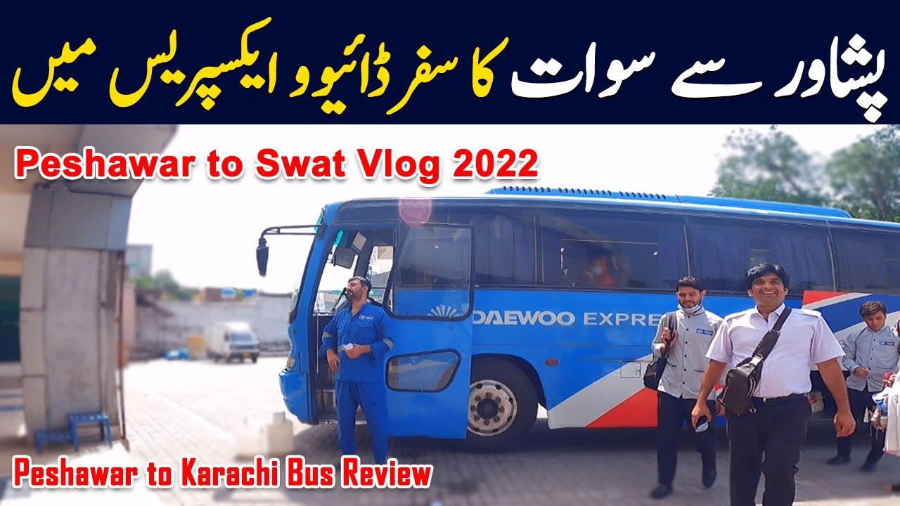 Peshawar to Swat Travel vlog & Daewoo Express Peshawar to Karachi Bus Review | PK BUSES