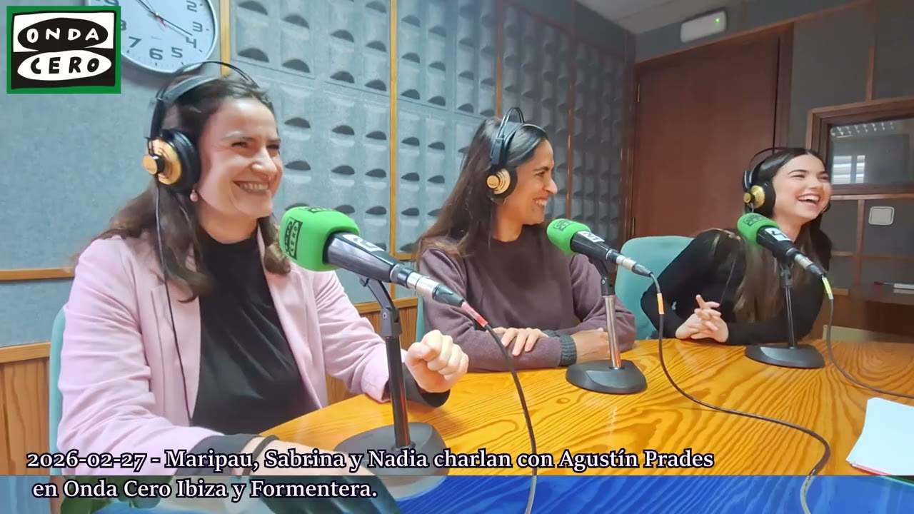 Maripau, Sabrina y Nadia charlan con Agustín Prades en Onda Cero Ibiza y Formentera 2026-02-27