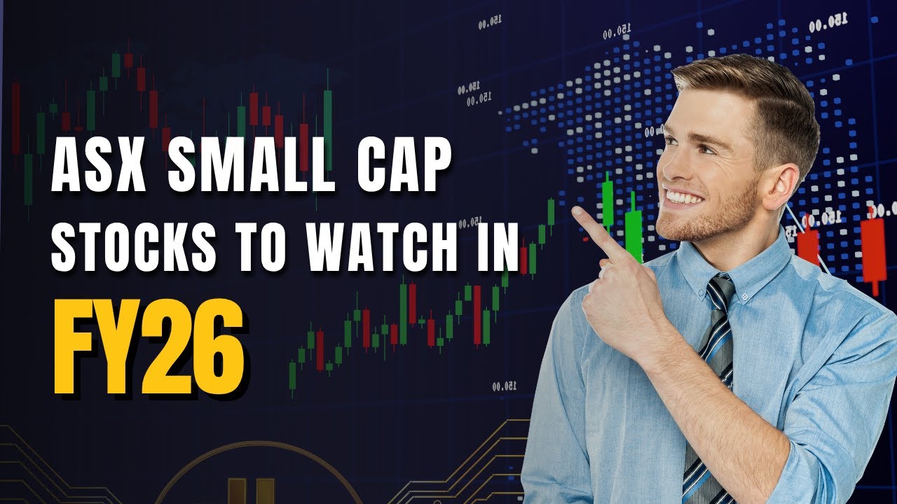 ASX Small cap Stocks to Watch in FY26