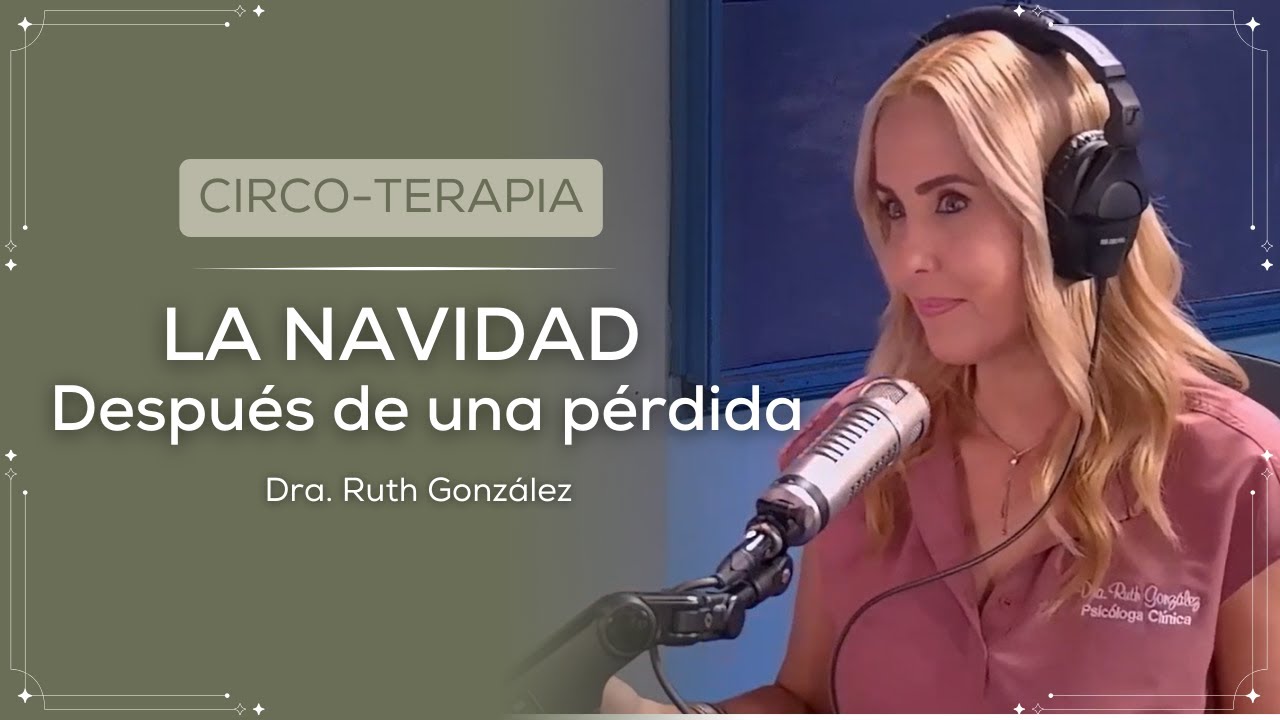 🎄 ¿Cómo manejar la primera Navidad sin tu ser querido? | Dra. Ruth González | El Circo de La Mega