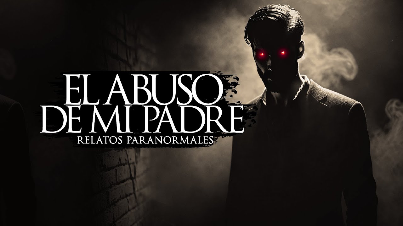 EL ABUSO DE MI PADRE (RELATOS DE TERROR)