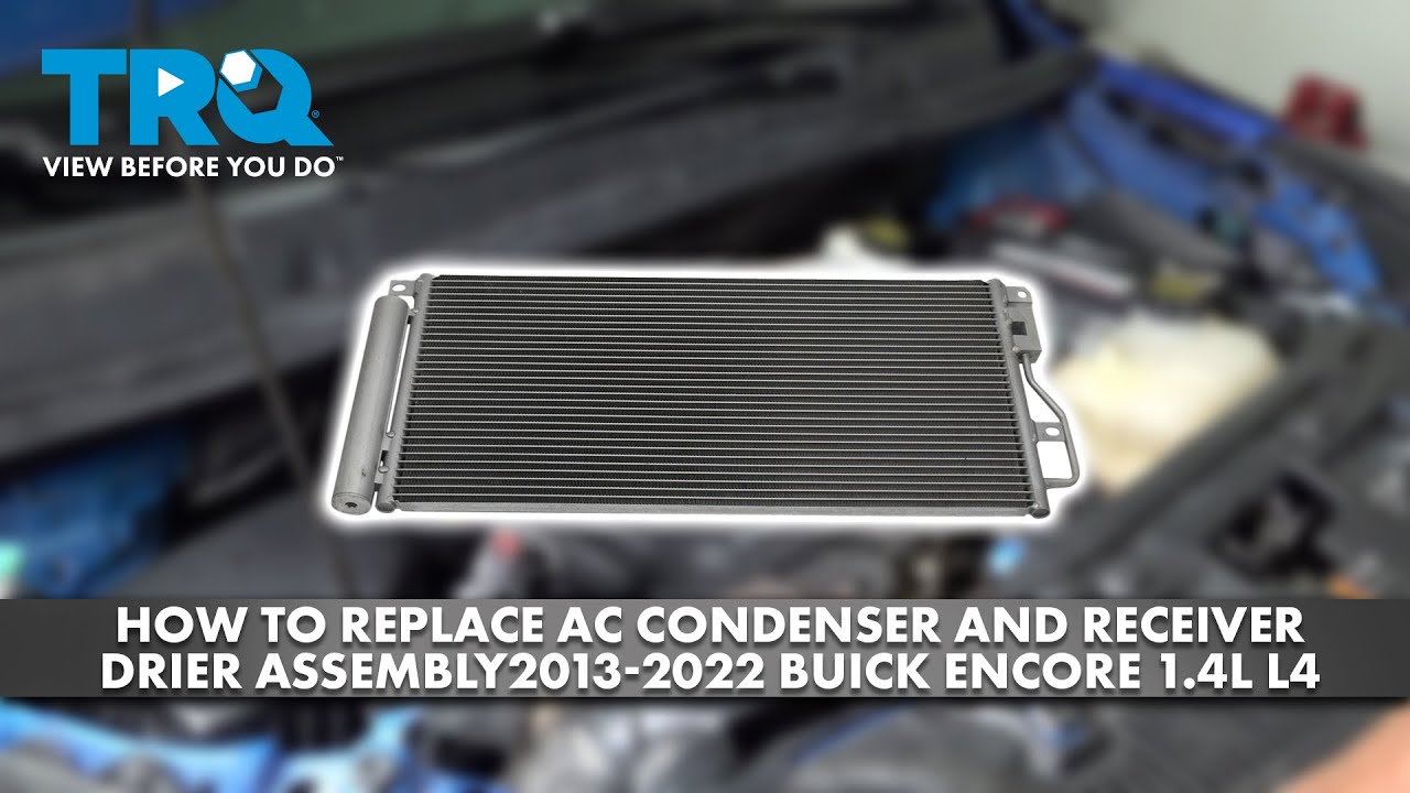 How to Replace AC Condenser and Receiver Drier Assembly 2013-2022 Buick Encore 1.4L L4