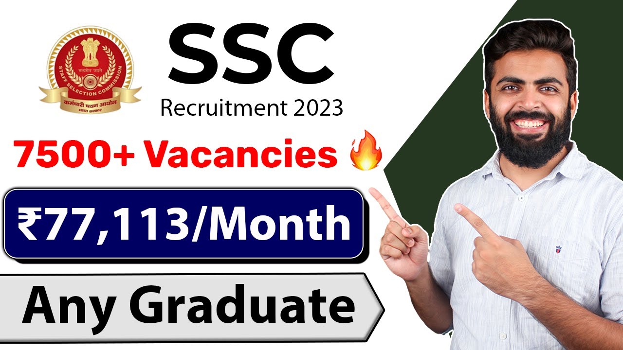 SSC Recruitment 2023 | ₹77,113/Month | Any Graduate | 7500+ Vacancies | Latest Job Vacancy 2023