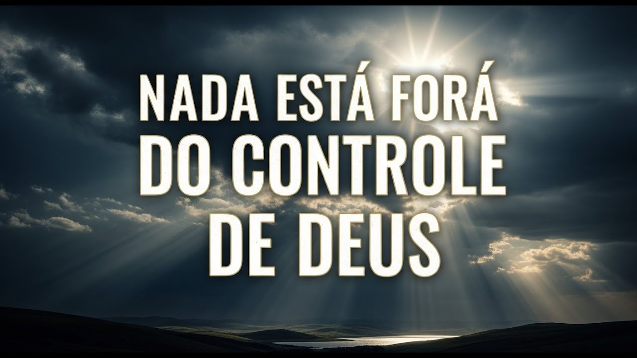 Nada Está fora do Controle de Deus