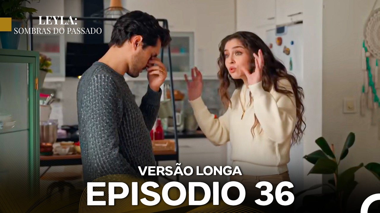Leyla: Sombras Do Passado Epis&oacute;dio 36 (Dublagem em Portugu&ecirc;s) Vers&atilde;o Longa