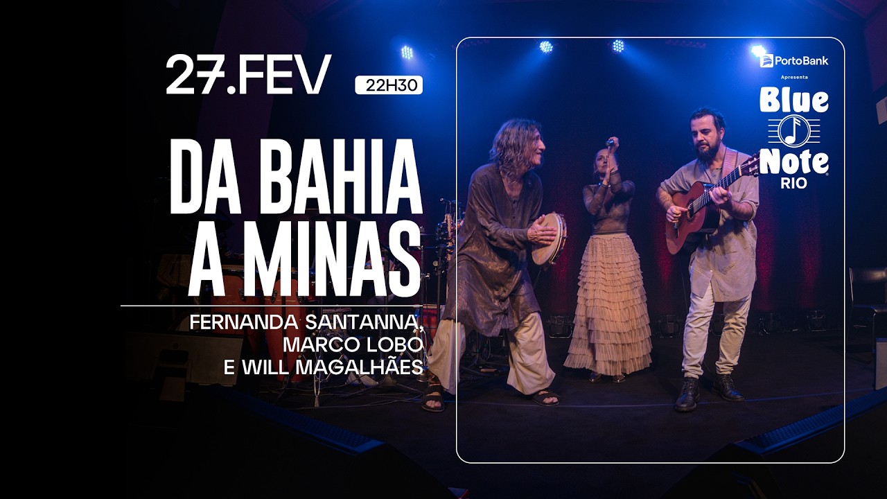 BLUE NOTE RIO APRESENTA:  DA BAHIA A MINAS - FERNANDA SANTANA, MARCO LOBO, WILL MAGALHÃES
