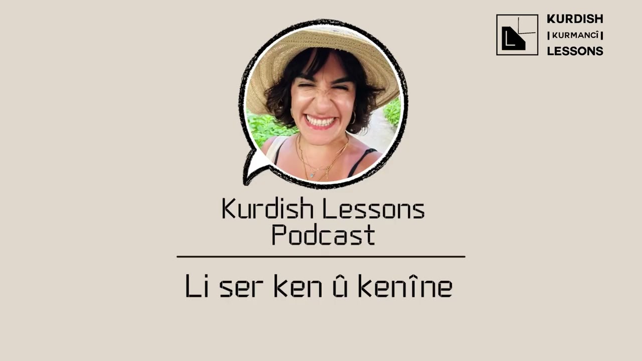 Kurdish Lessons Podcast | Li ser ken &ucirc; ken&icirc;n&ecirc; | B2 level for Intermediate learners