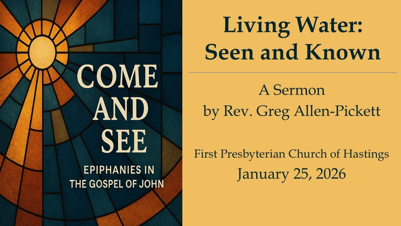 Sermon preached 1/25/26 by Rev. Greg Allen-Pickett - "Living Waters: Seen and Known" John 4