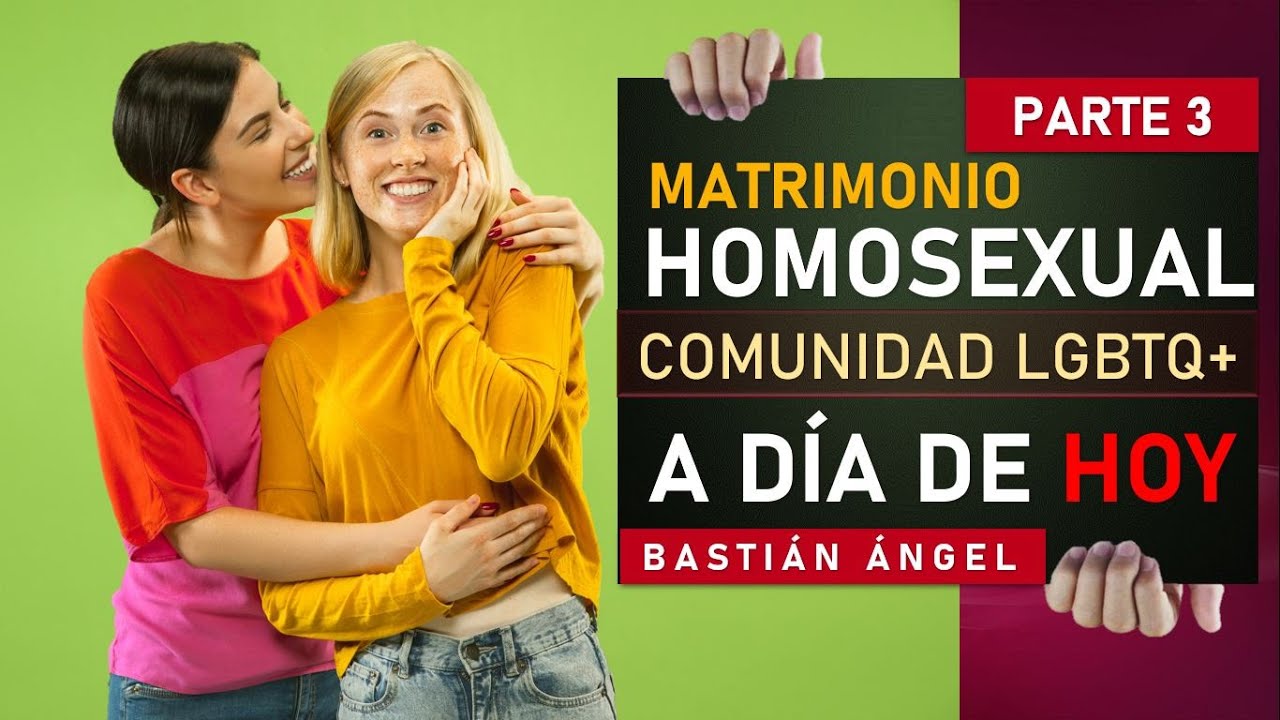 MATRIMONIO HOMOSEXUAL a día de Hoy (PARTE 3) - Bastián Ángel