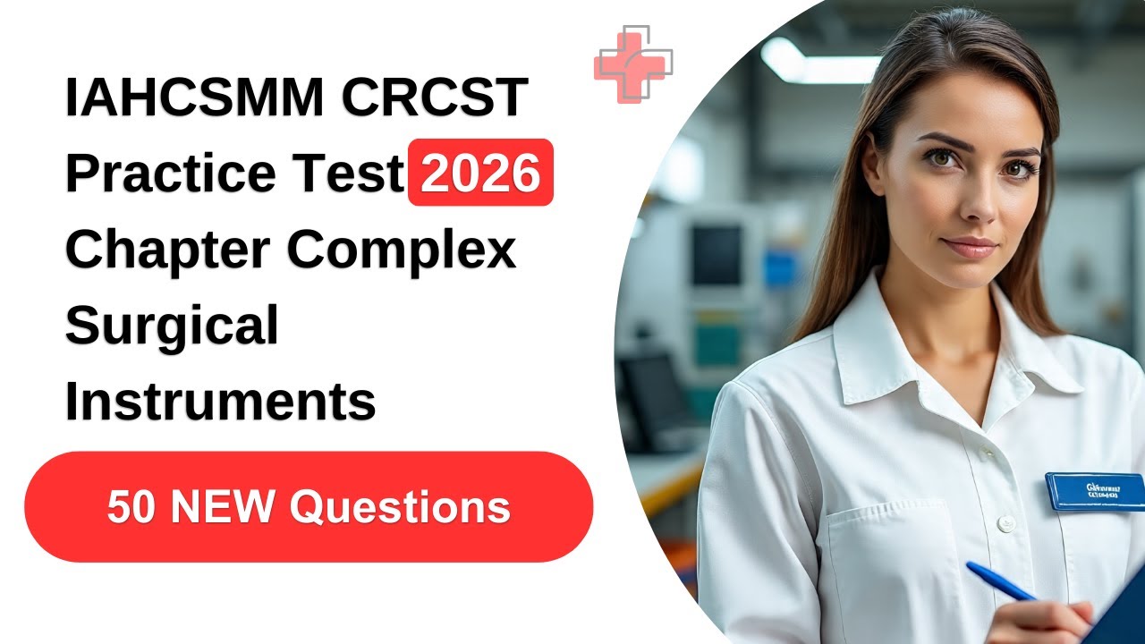 IAHCSMM CRCST Practice Test 2026 | Chapter Complex Surgical Instruments 50 Questions & Answers