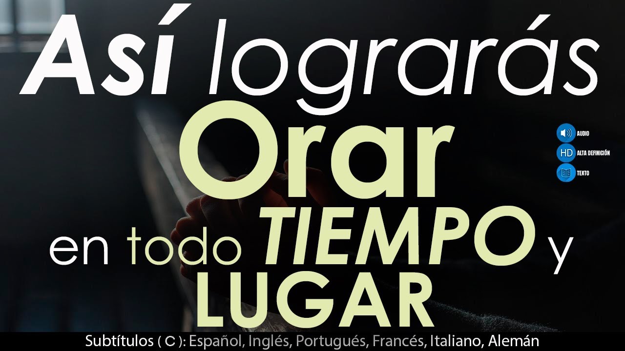 Así LOGRARÁS ORAR en todo tiempo y lugar.