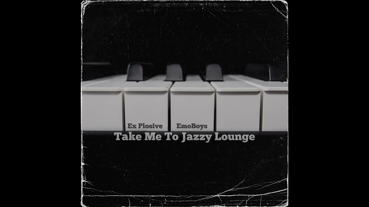 Ex Plosive & EmoBoys  - Take Me To Jazzy Lounge (Sweet Mix)